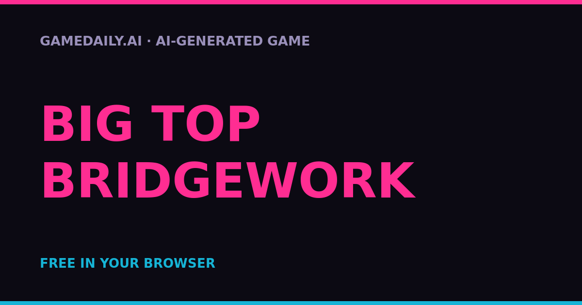 Big Top Bridgework — AI game thumbnail