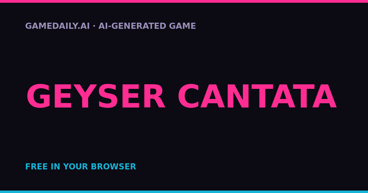 Geyser Cantata — AI game thumbnail