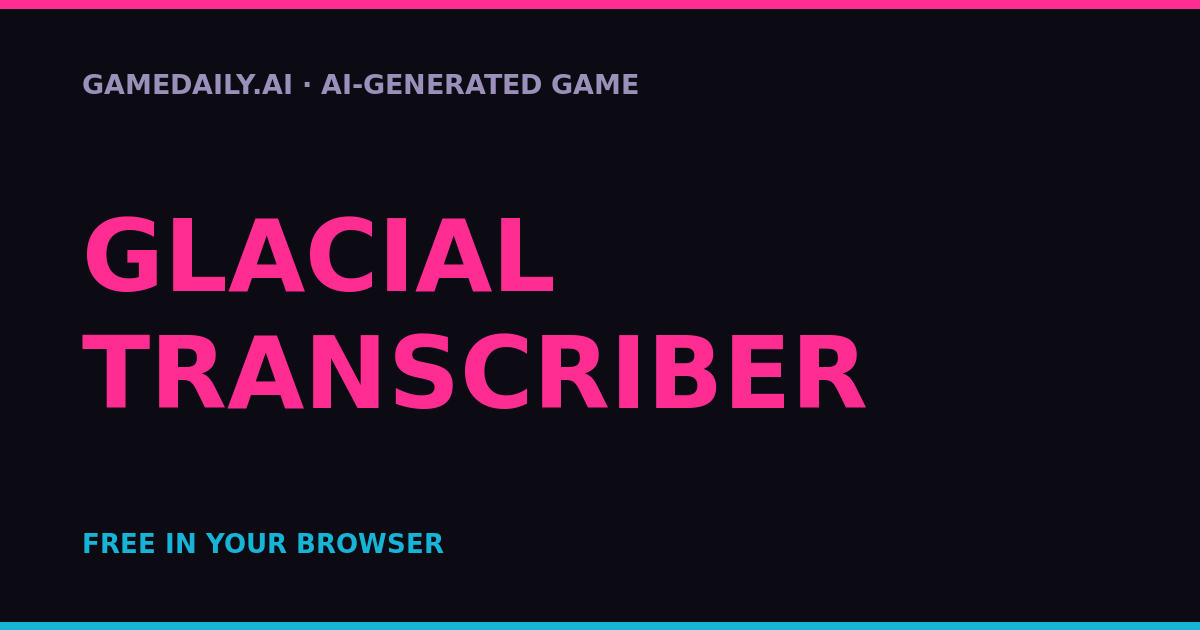 Glacial Transcriber — AI game thumbnail