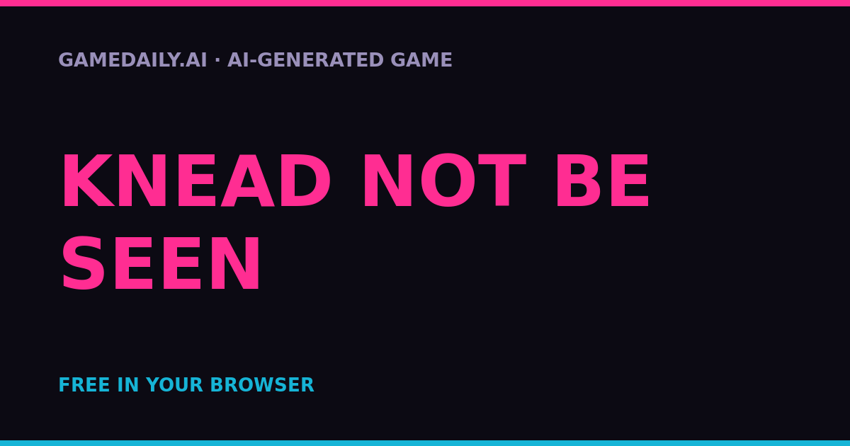 Knead Not Be Seen — AI game thumbnail
