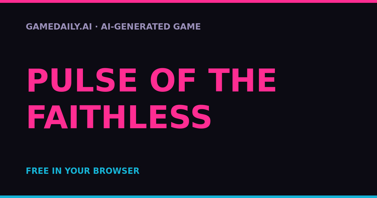 PULSE OF THE FAITHLESS — AI game thumbnail