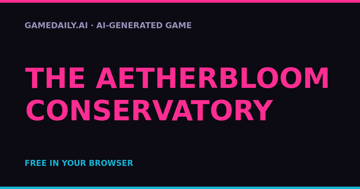 The Aetherbloom Conservatory — AI game thumbnail