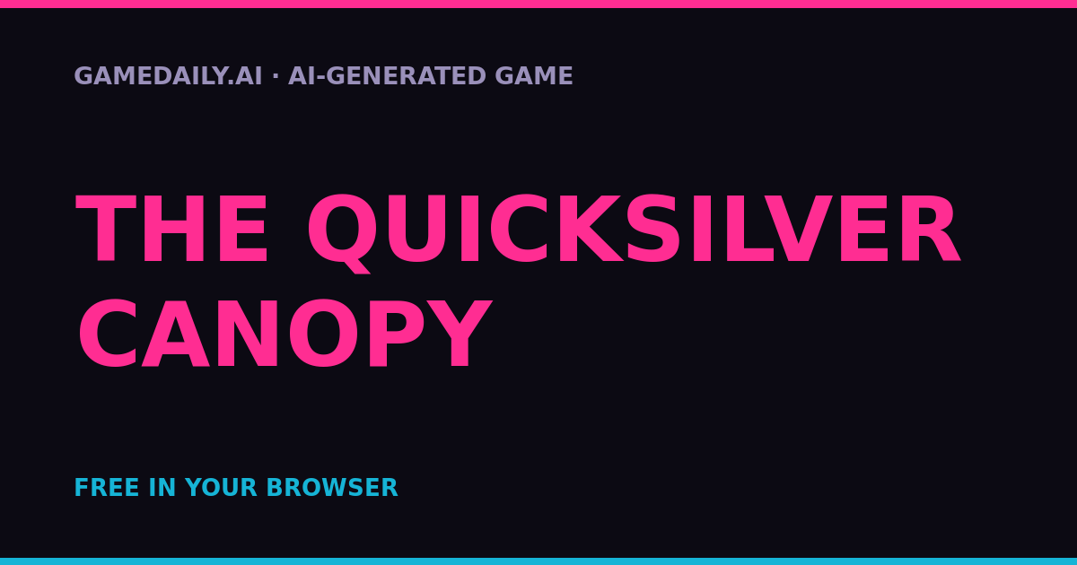 The Quicksilver Canopy — AI game thumbnail